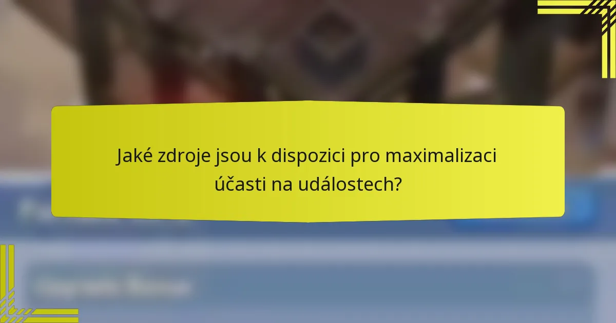 Jaké zdroje jsou k dispozici pro maximalizaci účasti na událostech?