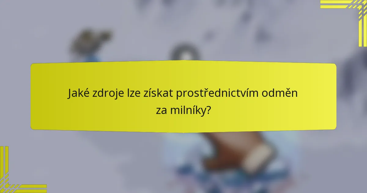 Jaké zdroje lze získat prostřednictvím odměn za milníky?