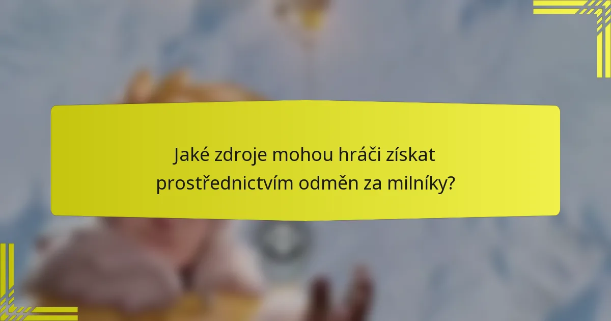Jaké zdroje mohou hráči získat prostřednictvím odměn za milníky?