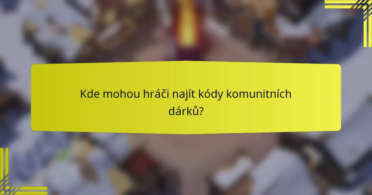 Kde mohou hráči najít kódy komunitních dárků?