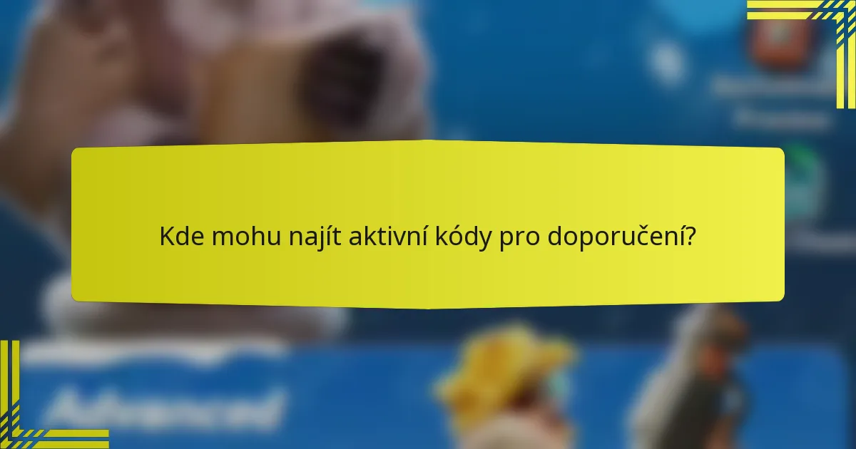 Kde mohu najít aktivní kódy pro doporučení?
