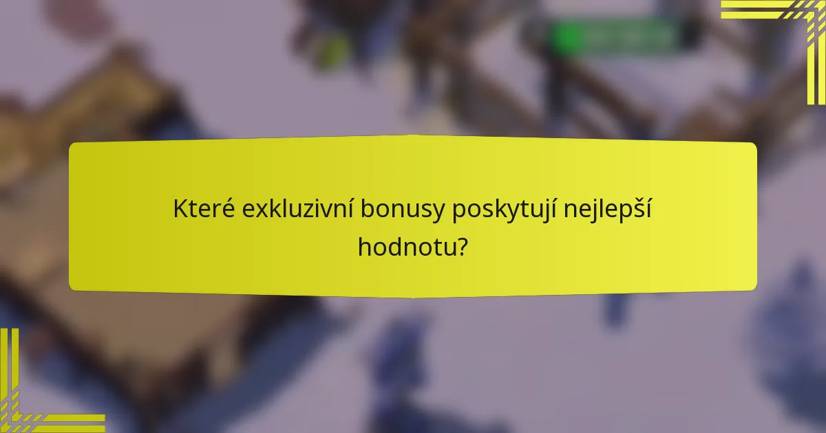 Které exkluzivní bonusy poskytují nejlepší hodnotu?